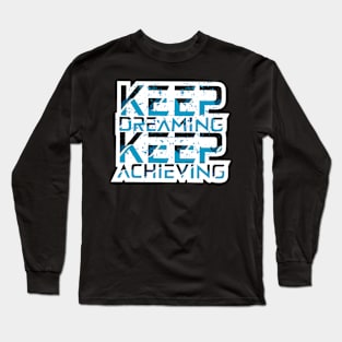 Keep Dreaming Keep Achieving Motivational Quotes Long Sleeve T-Shirt